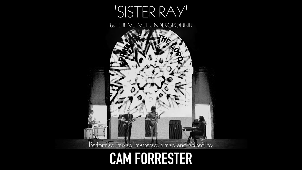 'Sister Ray' by The Velvet Underground - Cam Forrester