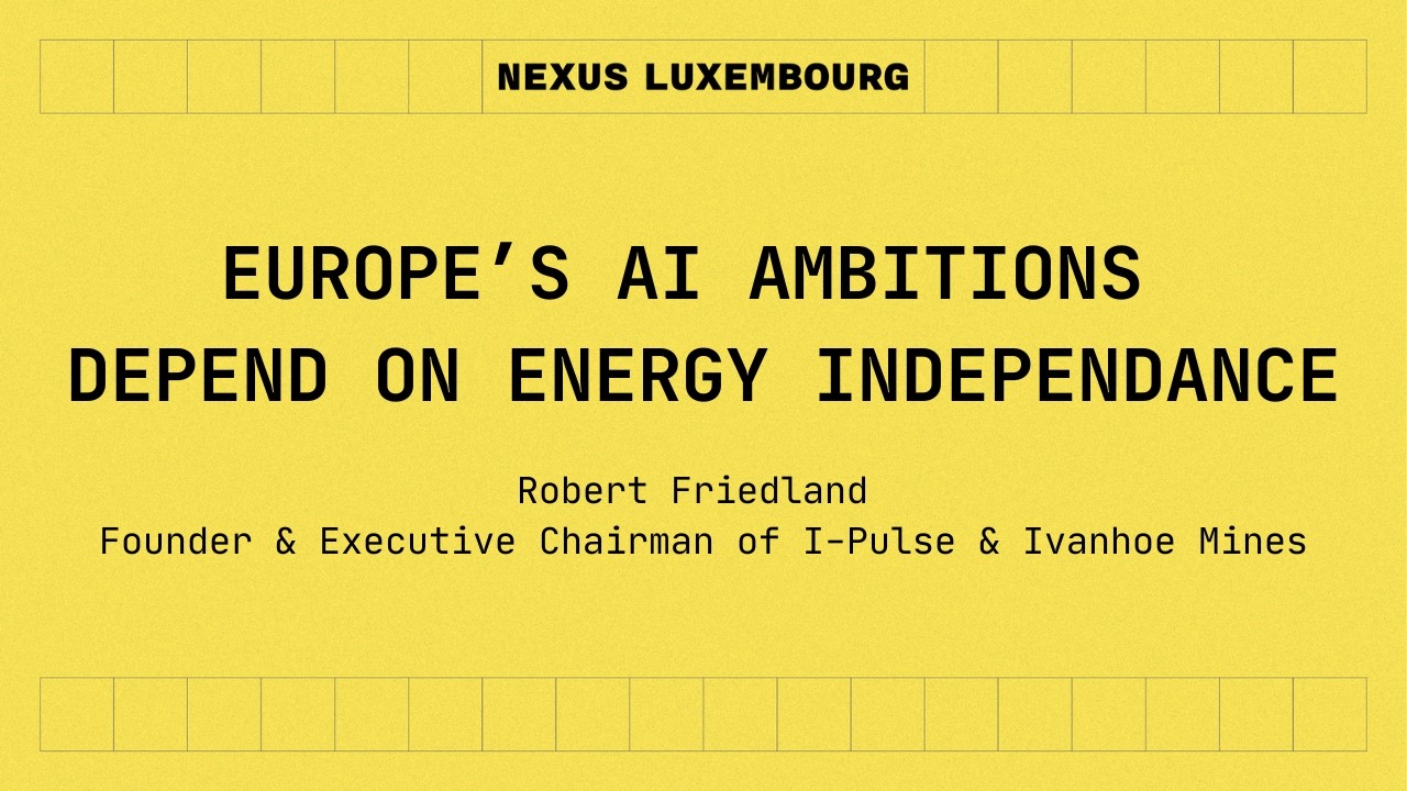 Robert Friedland, I-Pulse & Ivanhoe Mines | Europe&rsquo;s AI Ambitions Depend on Energy Independence