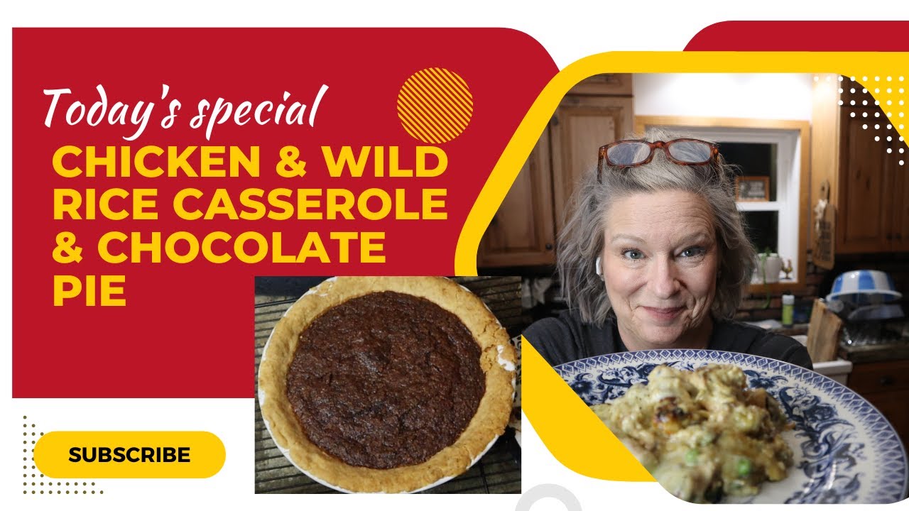 Chicken and Wild Rice Casserole & Chocolate Pie!