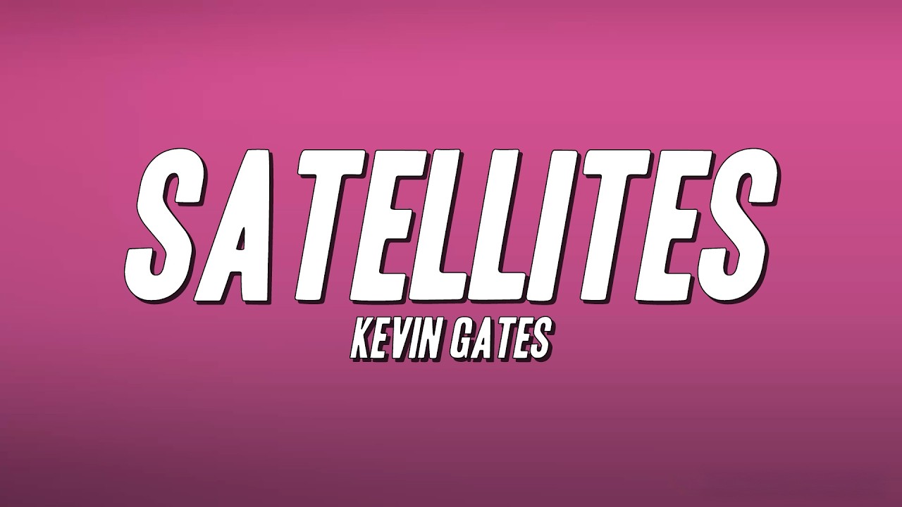 Kevin Gates - Satellites (Lyrics)