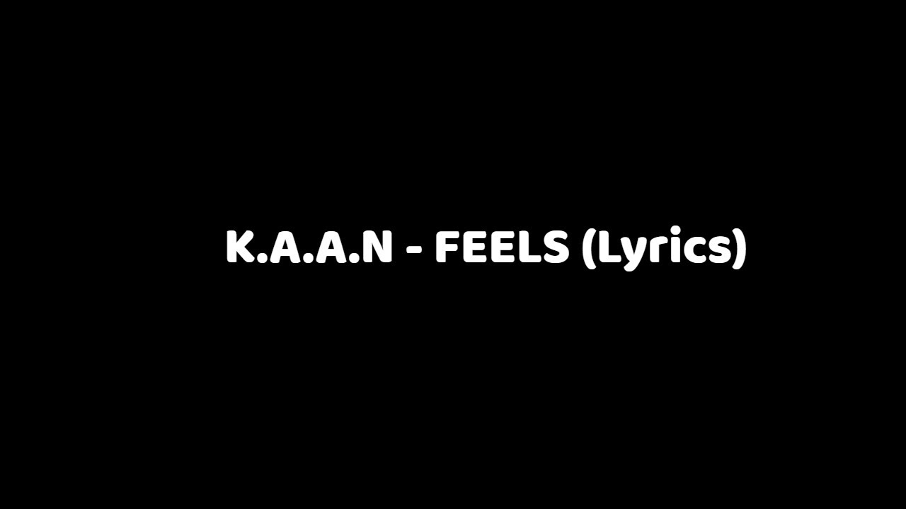 K.A.A.N - Feels (LYRICS)