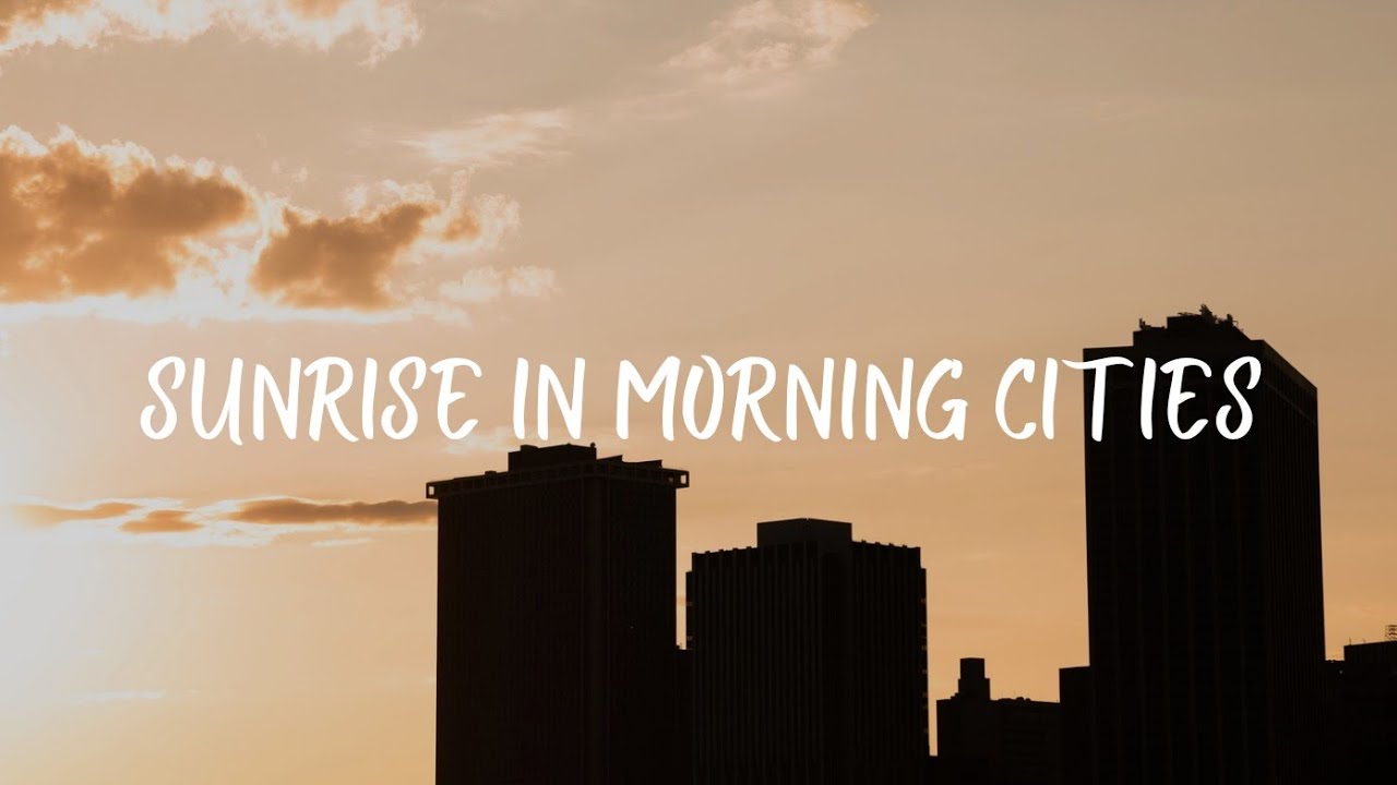 Sunrise In Morning Cities (Official Visualizer)