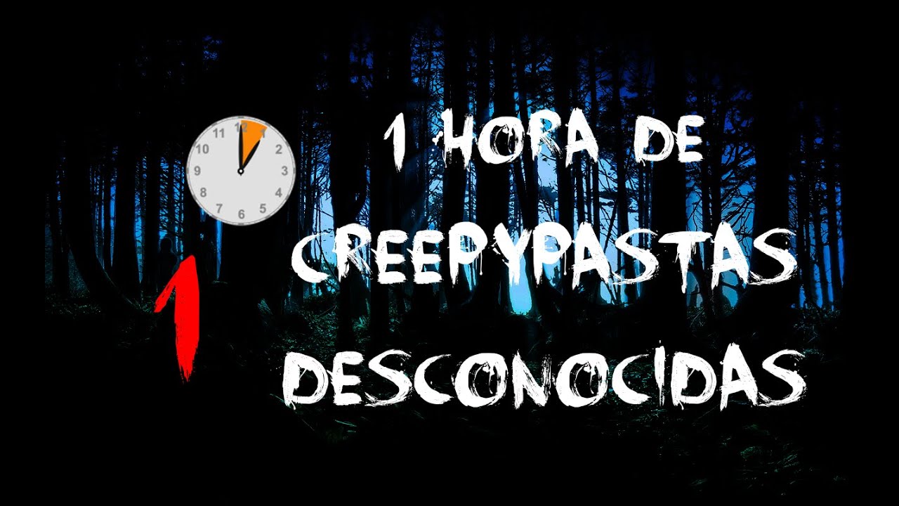 1 Hora de Creepypastas Desconocidas (Especial 100 subs)