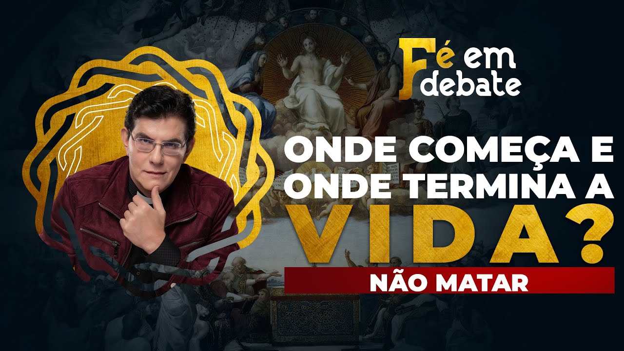 ONDE COMEÇA E TERMINA A VIDA? | NÃO MATAR