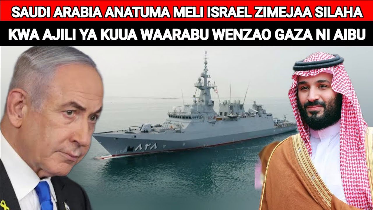 SAUDI ARABIA  WANAIPA ISRAEL SILAHA ZA KUWAUA WAARABU WENZAO HUKO GAZA