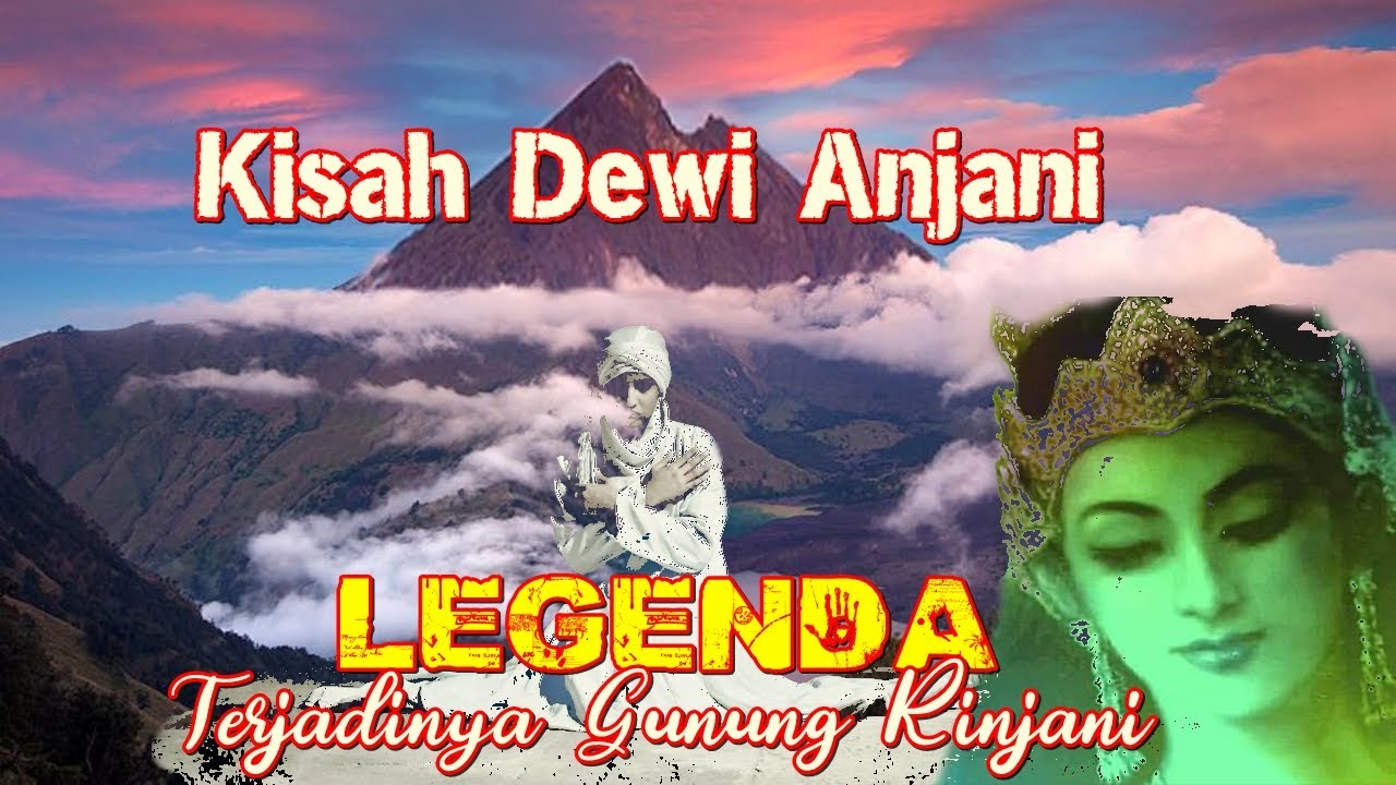 Gunung Rinjani , Kisah Dewi Anjani,Legenda Asal Usul