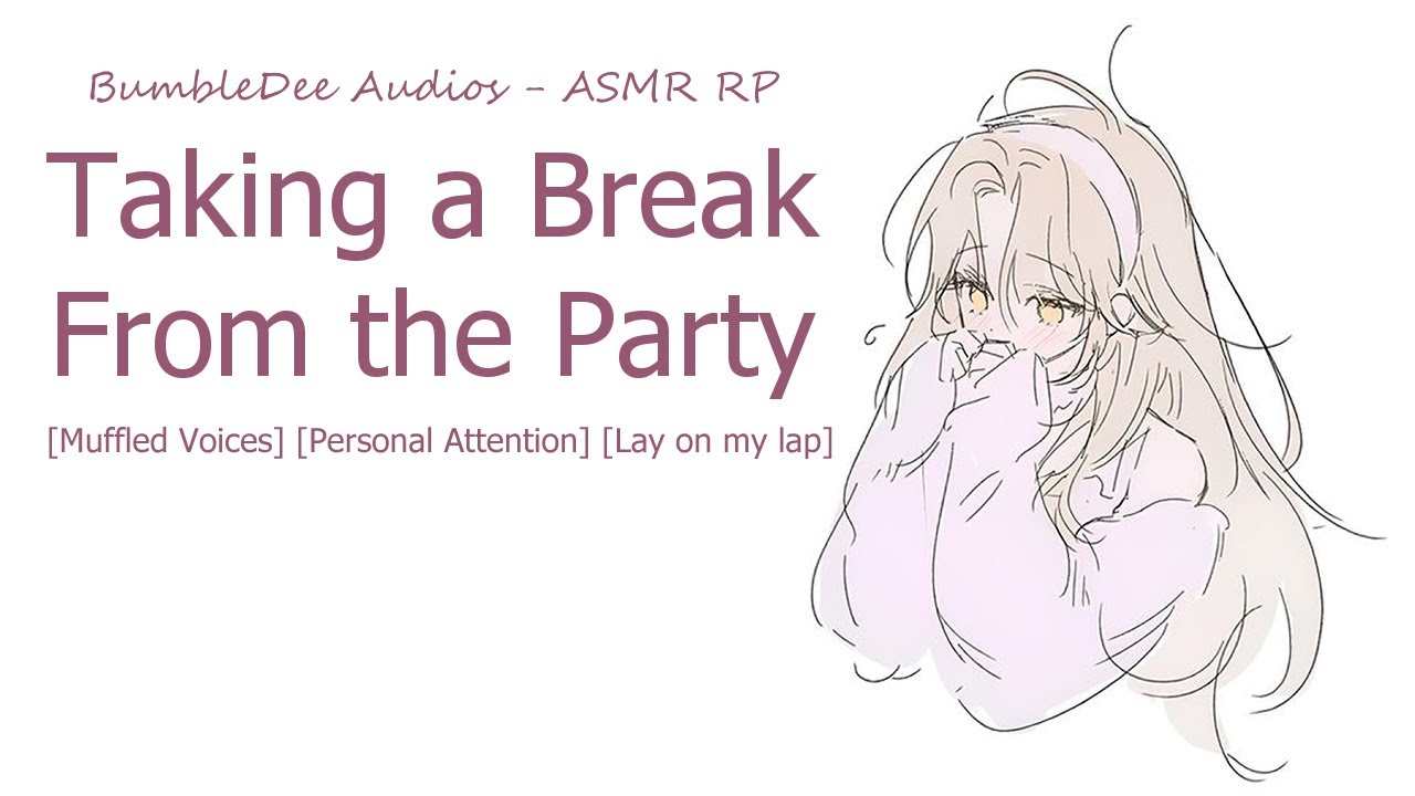 [ASMR RP] Taking a Break From the Party [Muffled Voices] [Personal Attention] [Lay on my lap]