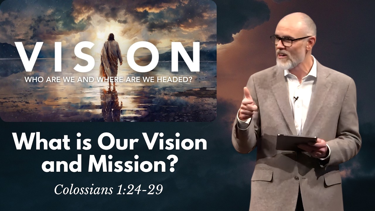 What is Our Vision and Mission? (Colossians 1:24-29)