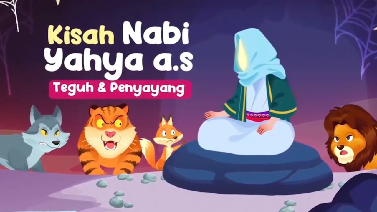 Kisah Nabi Yahya A.S. Teguh dan Penyayang
