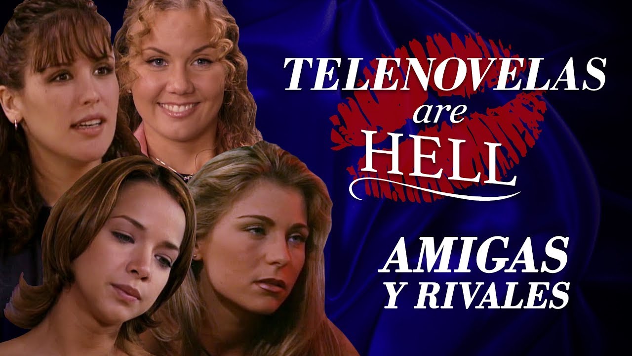 Telenovelas Are Hell: Amigas Y Rivales