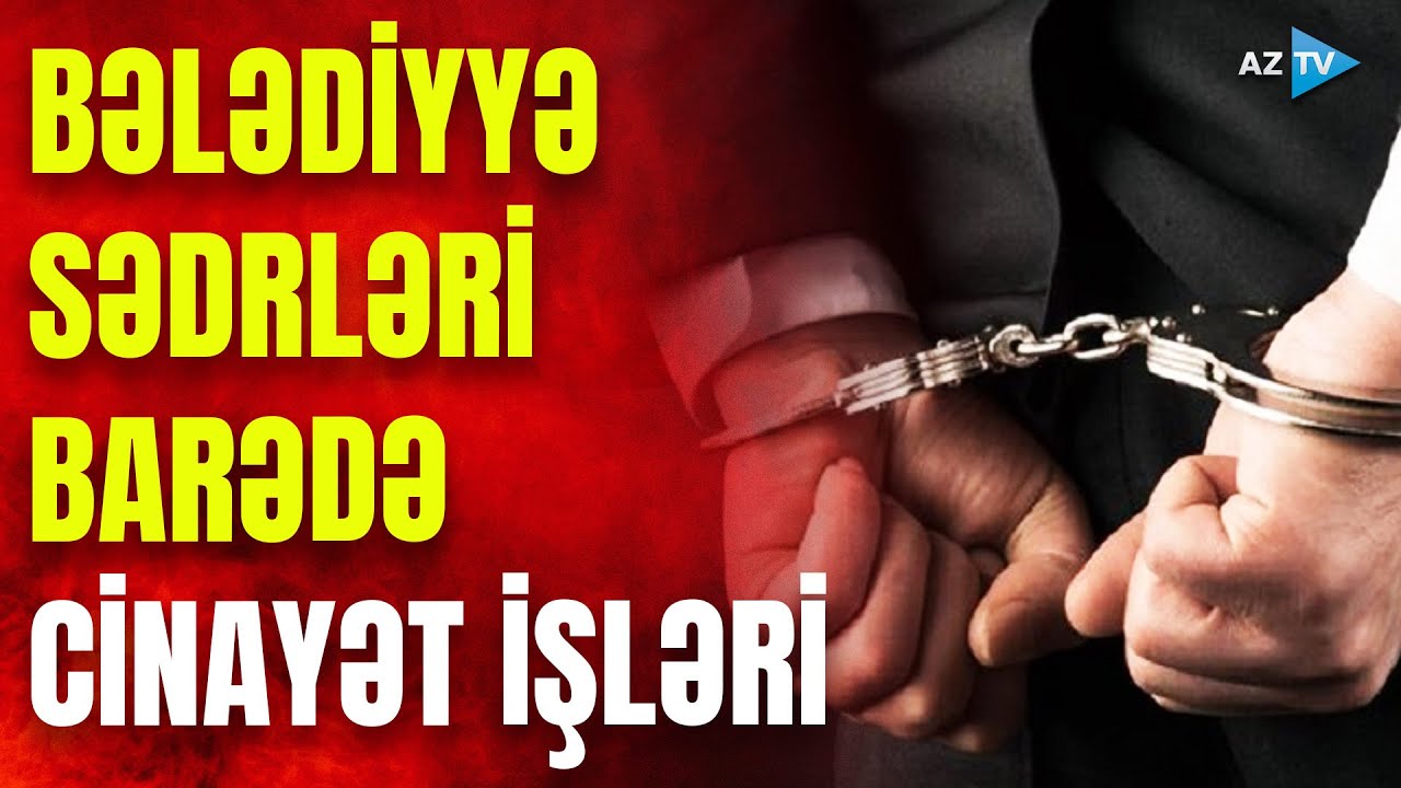 43 bələdiyyə sədri məsuliyyətə cəlb edilib: 14 cinayət işi açılıb – MÜHÜM FAKTLAR açıqlandı