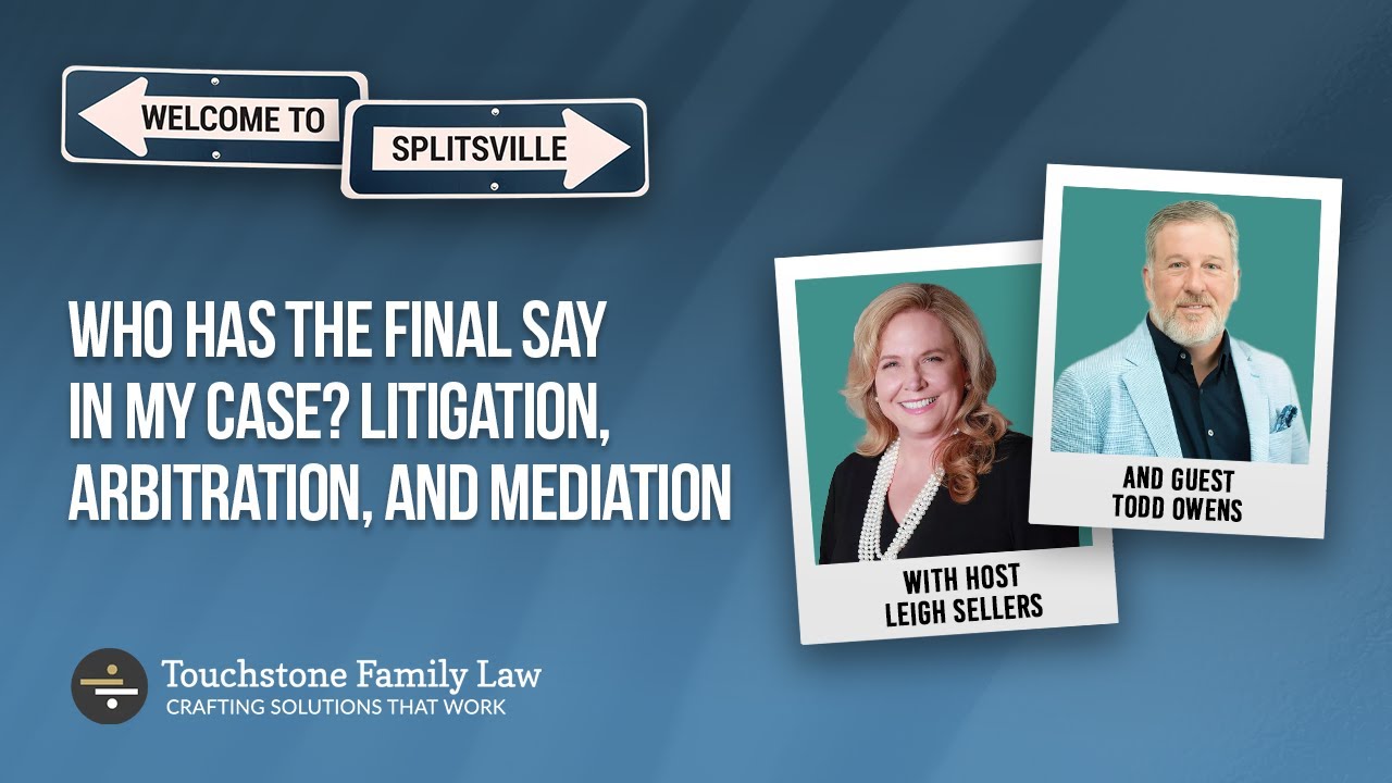 Who Has the Final Say in My Case? Litigation, Arbitration, and Mediation with Todd Owens