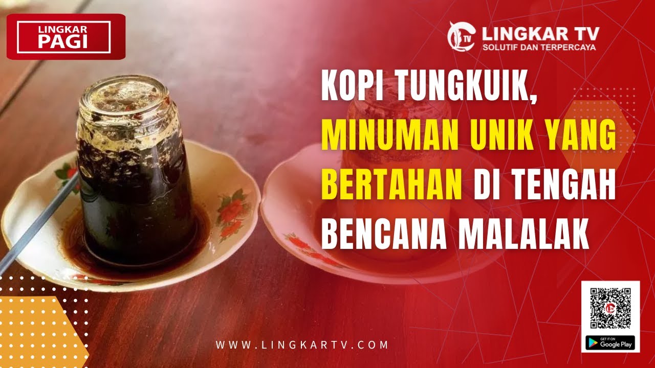 KOPI TUNGKUIK, MINUMAN UNIK YANG BERTAHAN DI TENGAH BENCANA MALALAK | LINGKAR PAGI