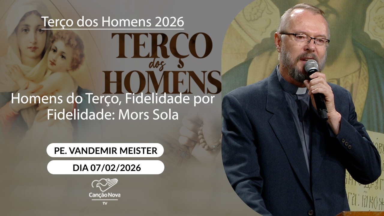 Homens do Terço, Fidelidade por Fidelidade: Mors Sola - Pe. Vandemir Meister - 08/02/2026