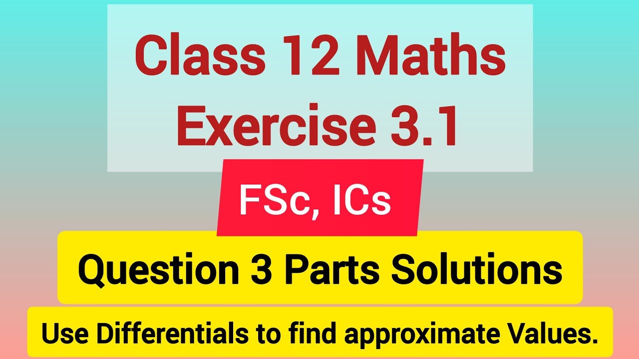Class 12 Maths Exercise 3.1 Question 3 Parts Solutions | Find approx. value using differentials.