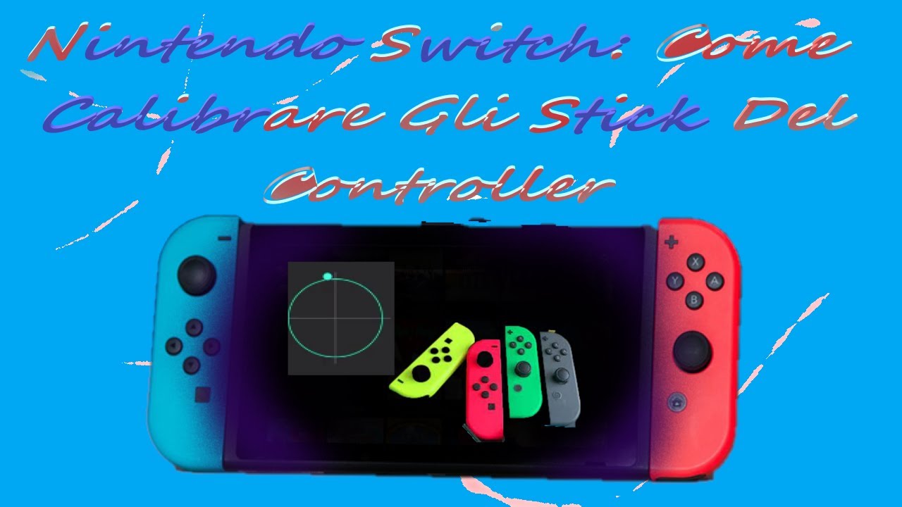 Nintendo Switch: Come Calibrare Gli Stick Del Controller