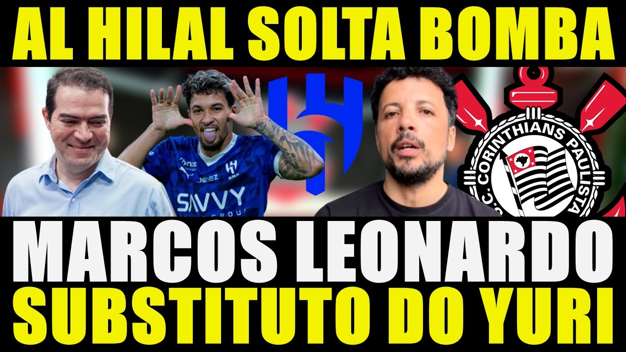 SUBSTITUTO DE YURI ALBERTO!!! AL HILAL SOLTA BOMBA | MARCOS LEONARDO NO CORINTHIANS E MAIS...