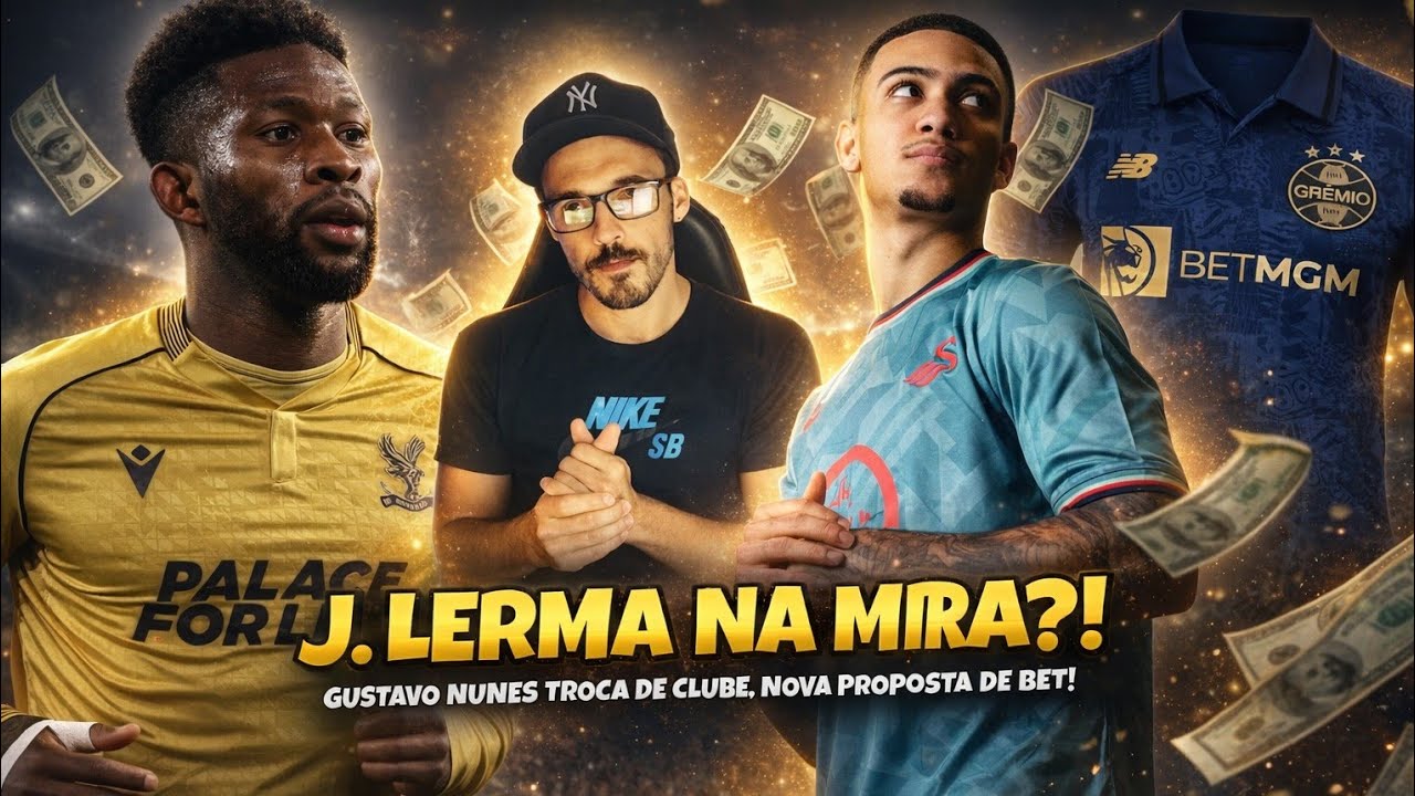⚠️🔵 J. LERMA NA MIRA DO GRÊMIO? NA MIRA DO CORINTHIANS GUSTAVO NUNES TROCA DE CLUBE, UMA NOVA BET!