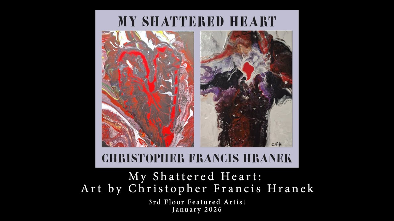 My Shattered Heart: Art by Christopher Francis Hranek - Virtual Tour - January 2026