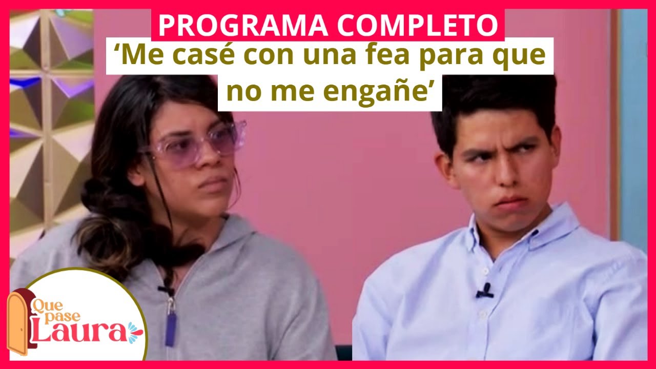 'Me casé con una fea para que no me engañe' | Que Pase Laura | Programa completo