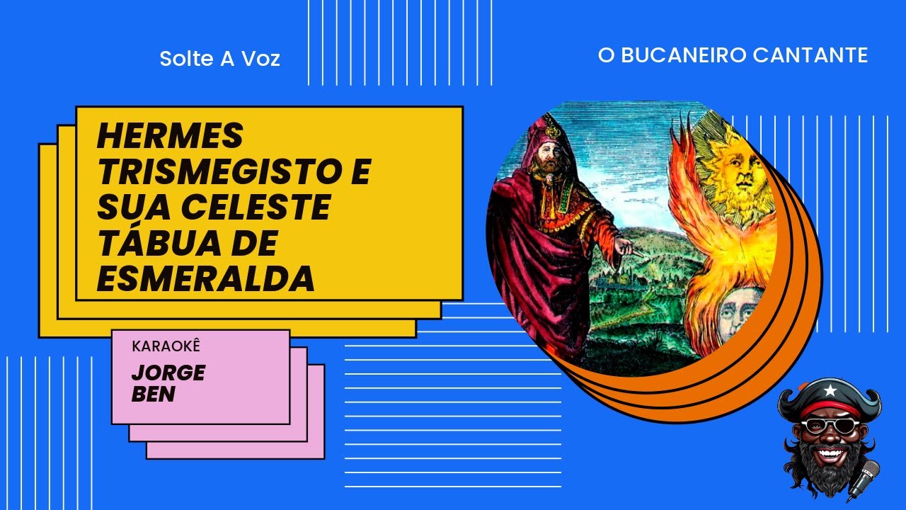 Karaokê: Hermes Trismegisto e Sua Celeste Tábua de Esmeralda - Jorge Ben