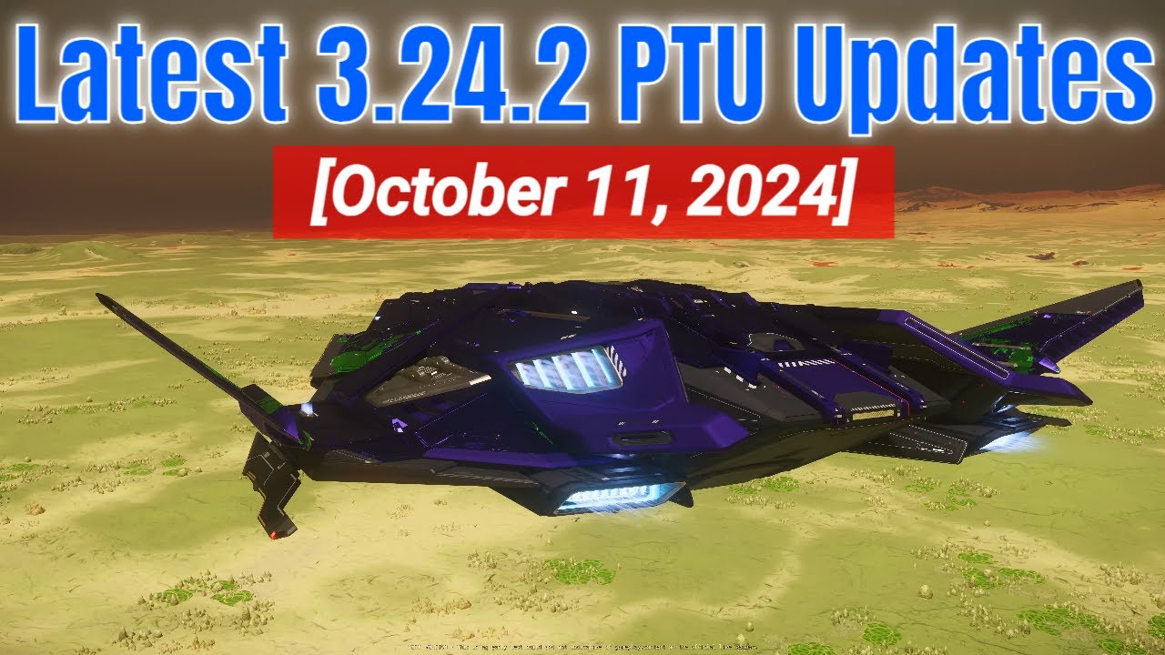 Notable 3.24.2 PTU Updates You Should Know | Oct 11, 2024 | Star Citizen PTU Updates & Test 4K