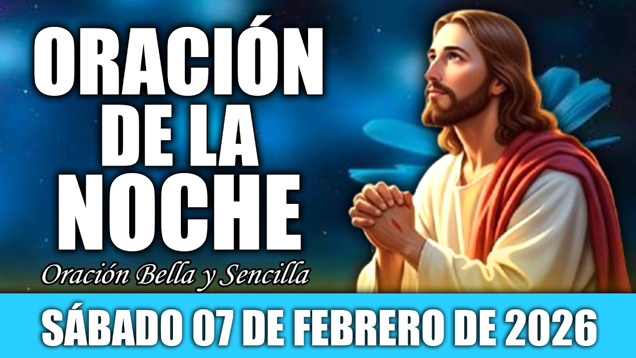 Oración De La Noche De Hoy Sábado 07 de Febrero | Pon tu descanso en manos de Dios y duerme en paz
