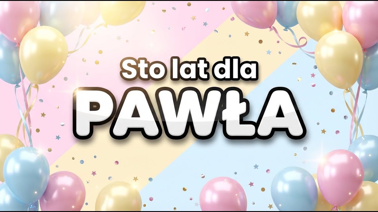 Sto Lat dla PAWŁA! 🎂 Piosenka Urodzinowa Imienna (Paweł) HD