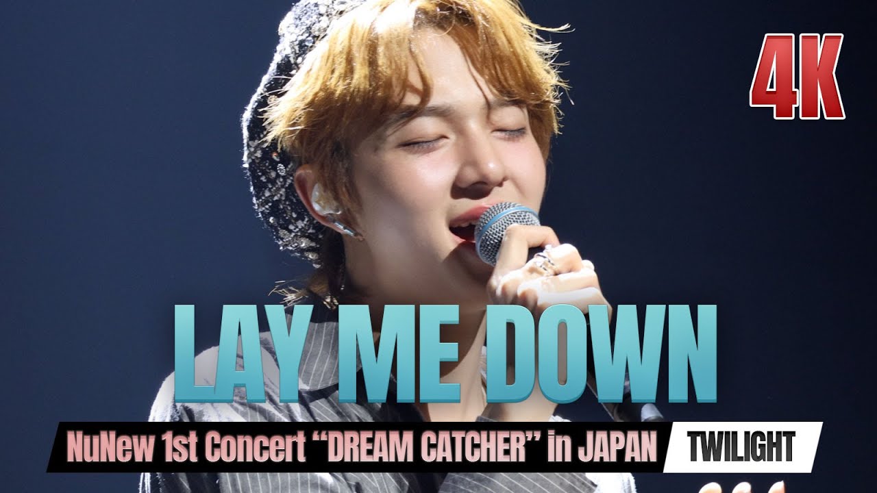 [4K] Lay Me Down (Song by Sam Smith) @ NuNew 1st Concert “DREAM CATCHER” in JAPAN [TWILIGHT DREAM]