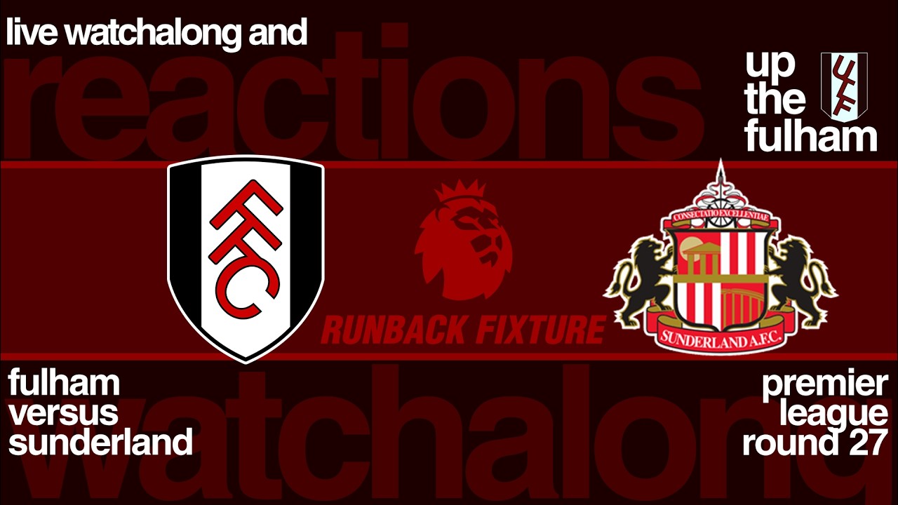 Up the Fulham &ndash; Fulham at Sunderland Watch Along | Premier League Round 27 |February 22, 2026)