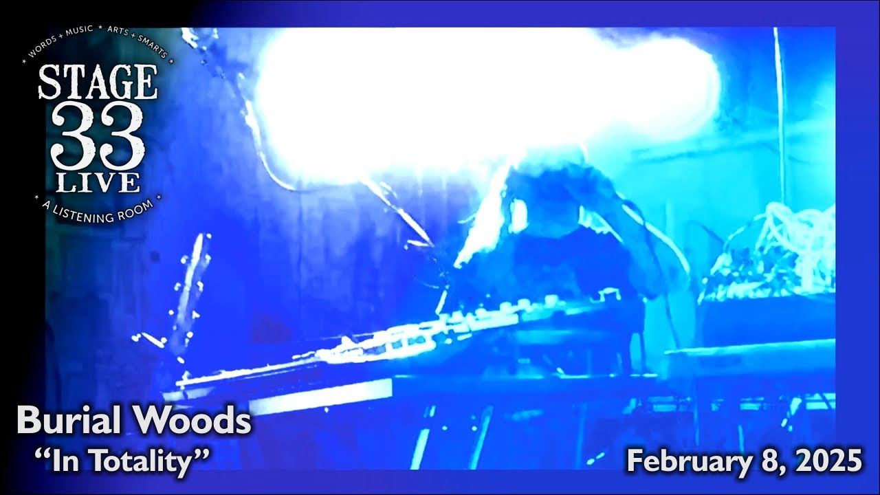 Burial Woods - In Totality (Stage 33 Live; February 8, 2025)