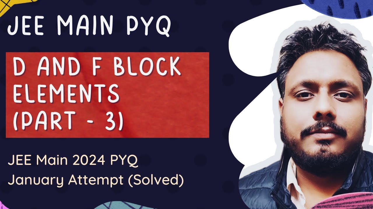 d and f Block Elements (Part - 3) | JEE Main PYQ solved (JEE main 2024 January attempt)