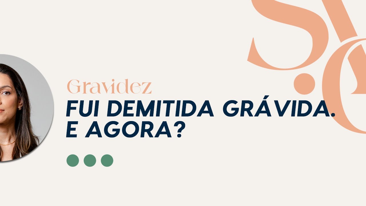 FUI DEMITIDA GRÁVIDA. E AGORA?