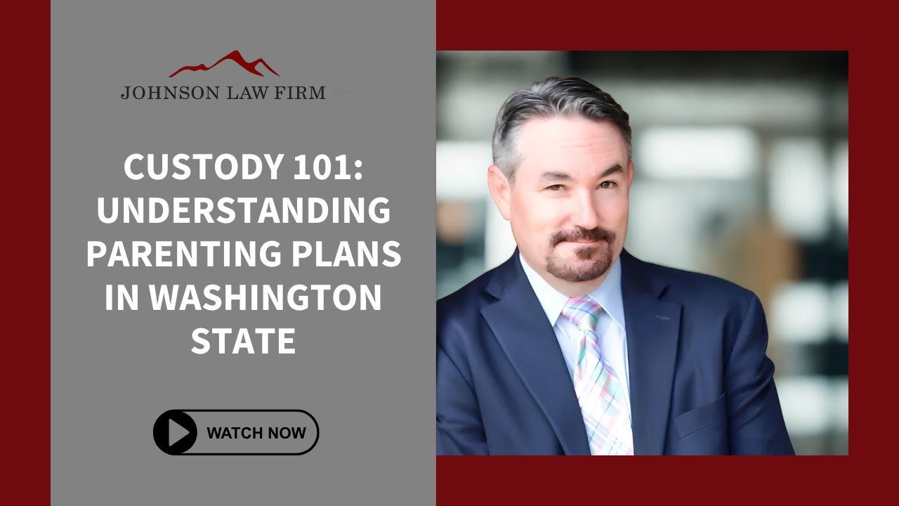 Custody 101: Understanding Parenting Plans in Washington State