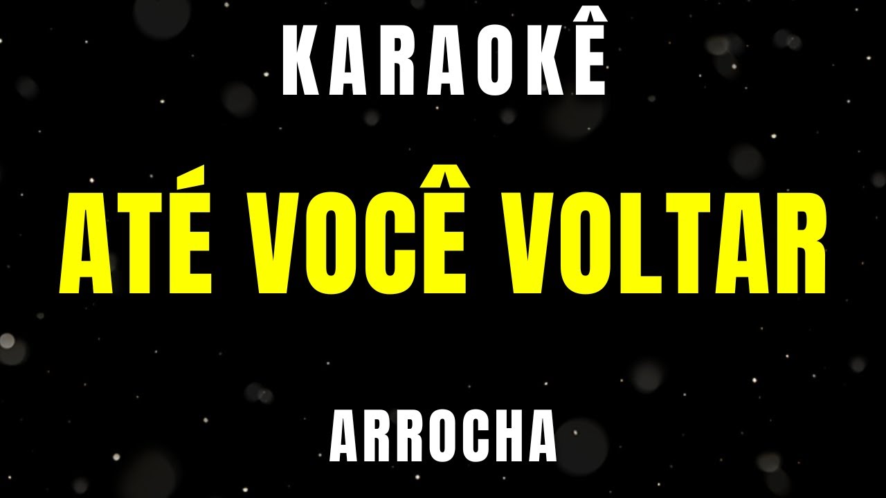 Karaokê de Arrocha - Até Você Voltar