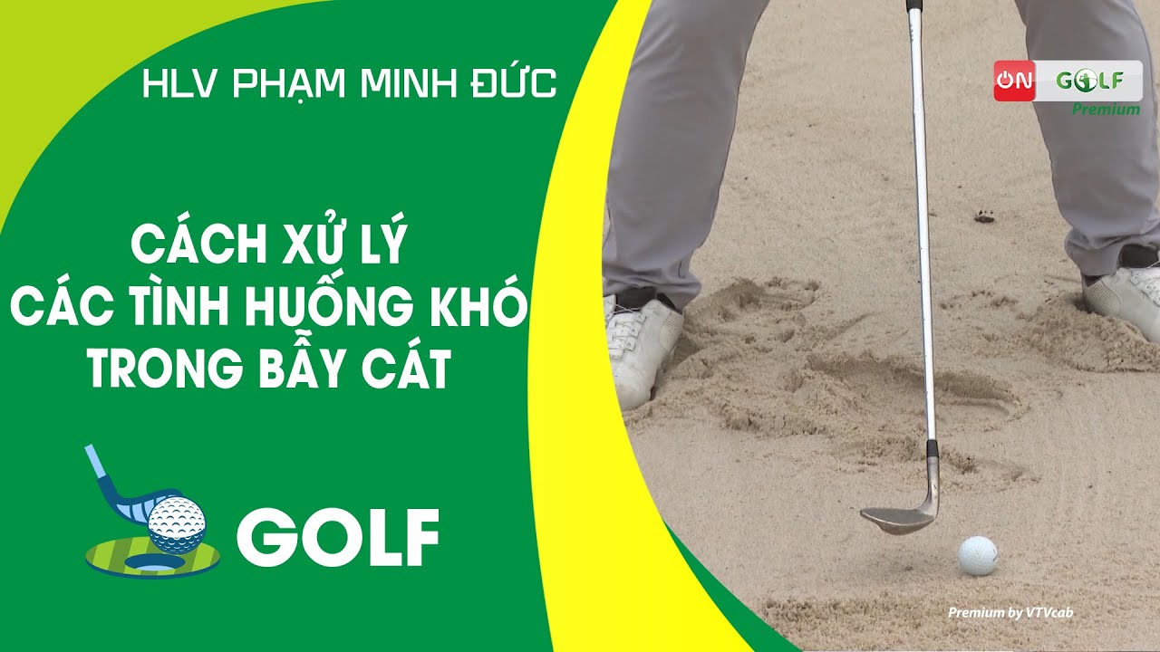 CÁCH XỬ LÝ CÁC TÌNH HUỐNG KHÓ TRONG BẪY CÁT | ON GOLF