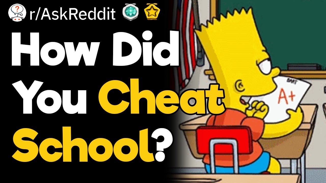 How Did You Cheat School?
