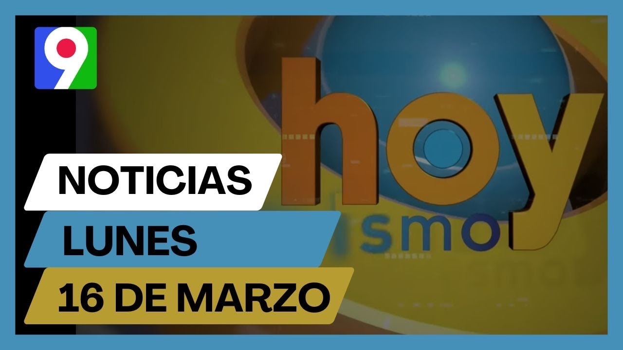 Titulares prensa dominicana lunes 16 de marzo 2026 | Hoy Mismo