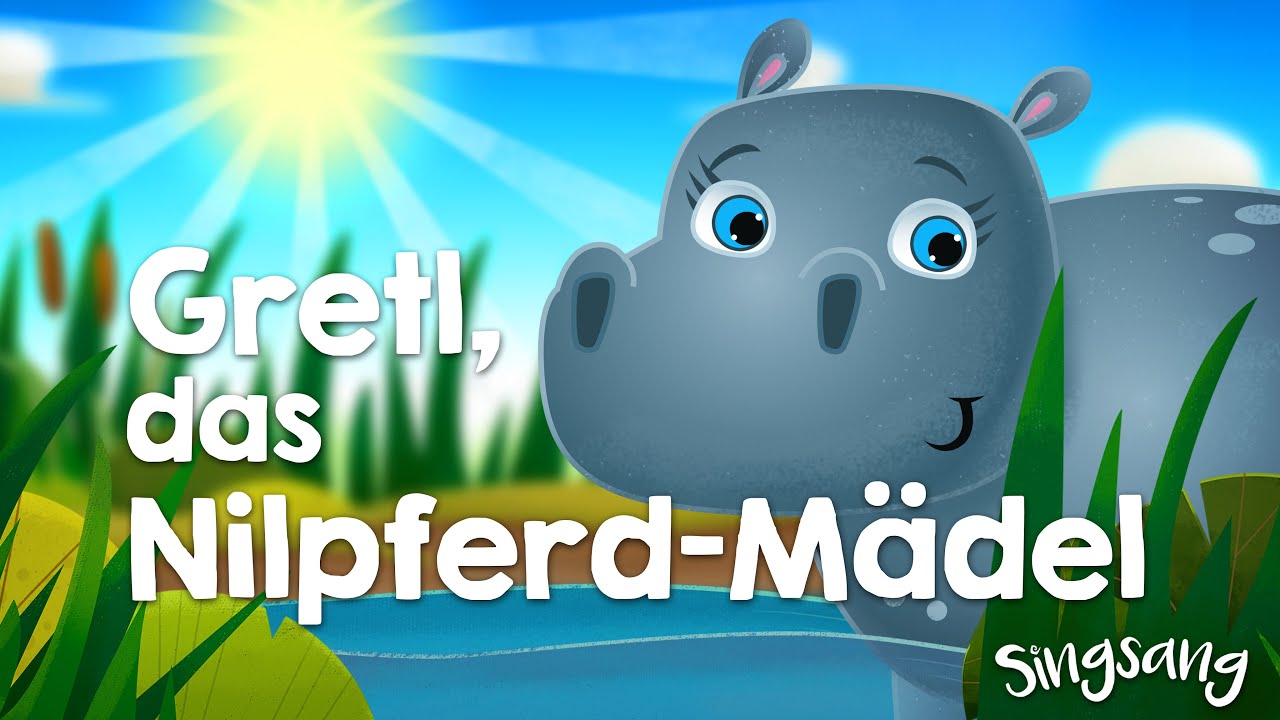 Gretl, das Nilpferd Mädel – Singsang – Lieder für Kinder
