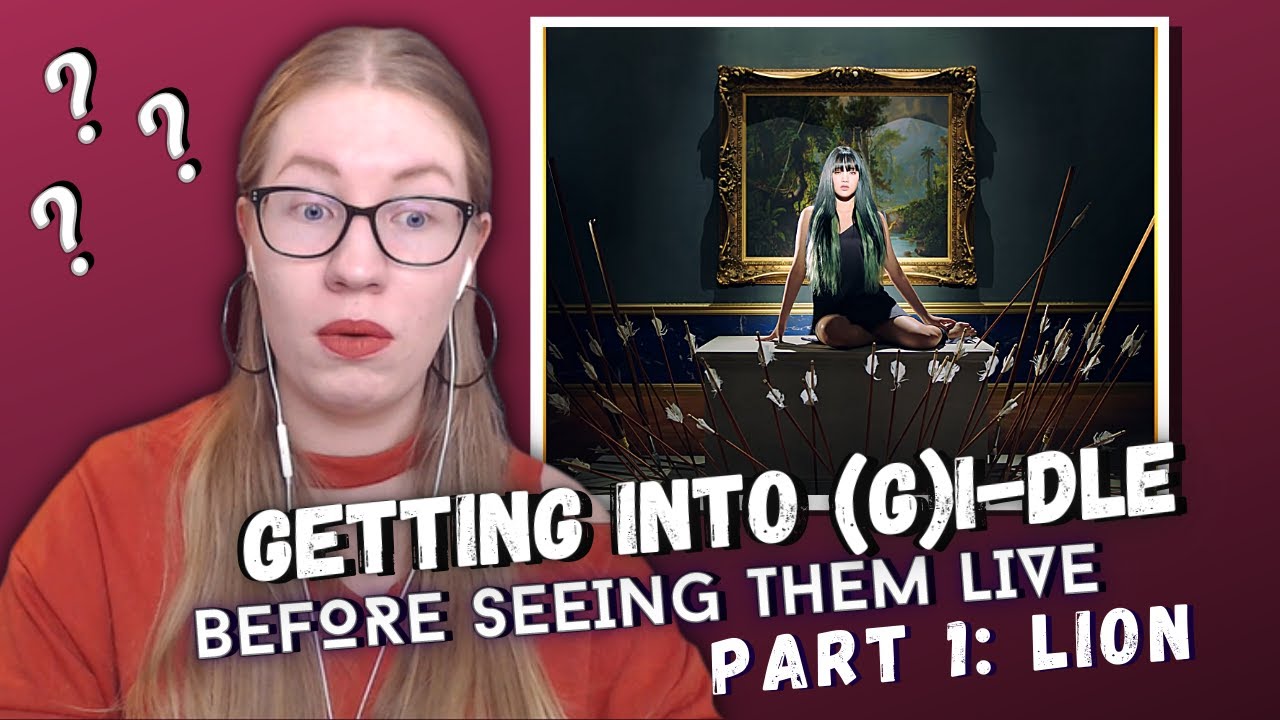 checking out (G)i-dle for the first time EVER ☆ [Part 1: Lion]