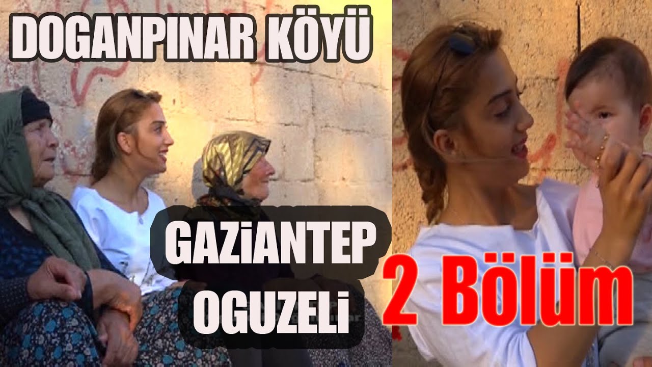 Gaziantep Oguzeli Doğan pınar köyü 2.Bölüm