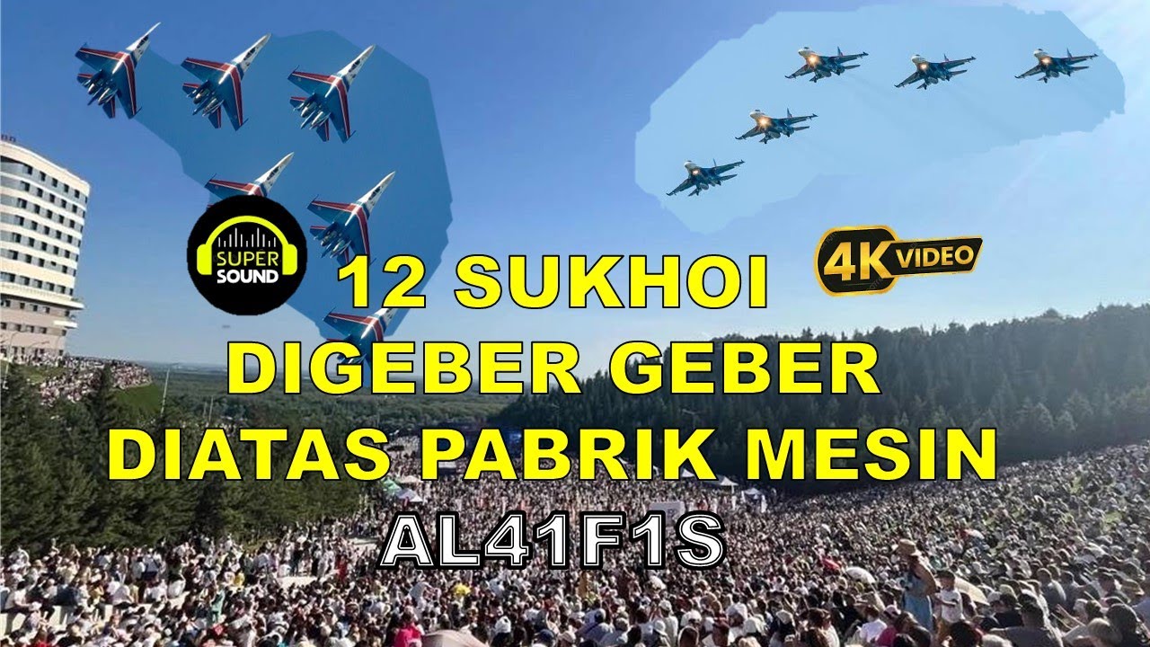 Aksi 12 Sukhoi Geber Geber Diatas Pabrik Produksi Mesin Jet AL41F1S