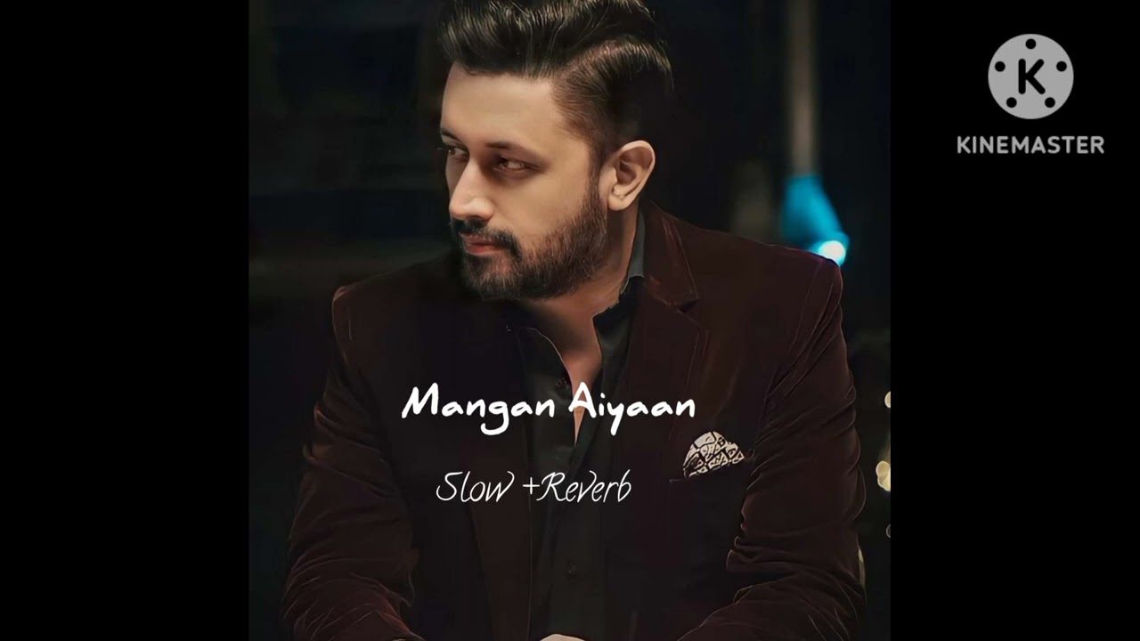 Mangan Aiyaan|Slow+Reverb Song|Atif Aslam