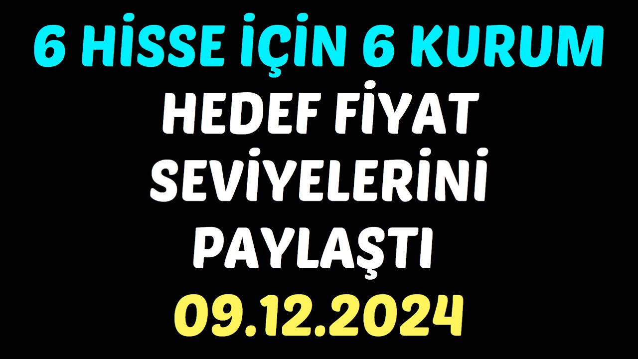 6 HİSSE İÇİN 6 KURUM HEDEF FİYAT SEVİYELERİNİ PAYLAŞTI 