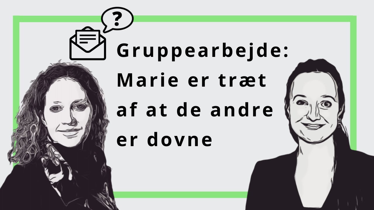 Gruppearbejde: Marie er træt af de andres dovenskab - Brevkasse Podcast