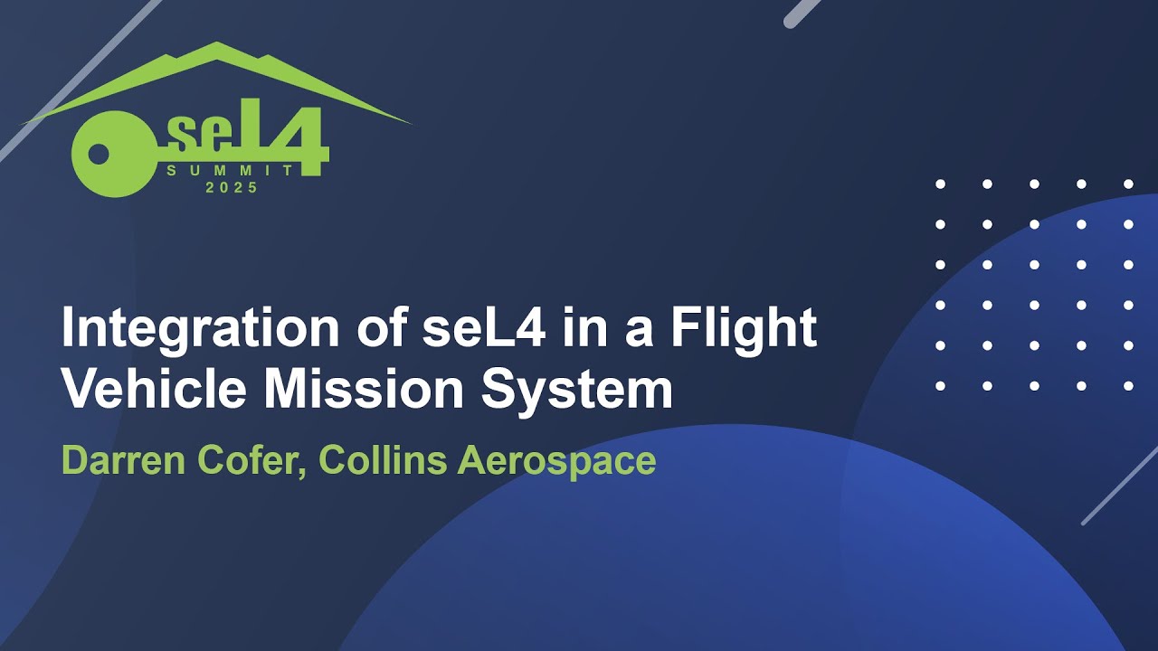Integration of seL4 in a Flight Vehicle Mission System - Darren Cofer, Collins Aerospace