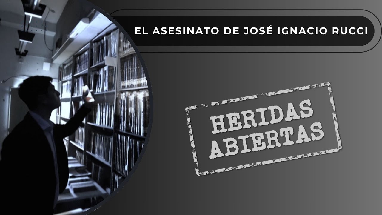 HERIDAS ABIERTAS: EL ASESINATO DE JOSÉ IGNACIO RUCCI