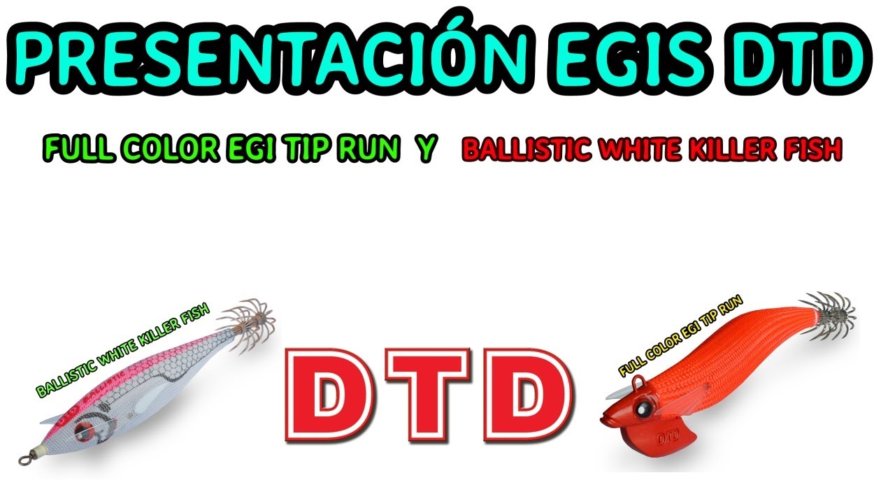 PRESENTACION  EGIS DTD FULL COLOR EGI TIP RUN Y BALLISTIC WHITE KILLER FISH🦑🦑🦑