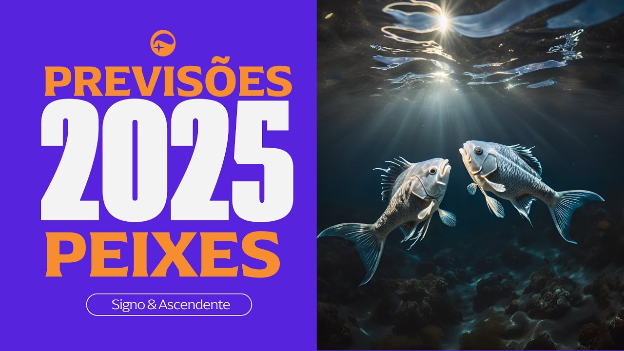 PREVIS&Otilde;ES PARA 2025 - SIGNO DE PEIXES - 