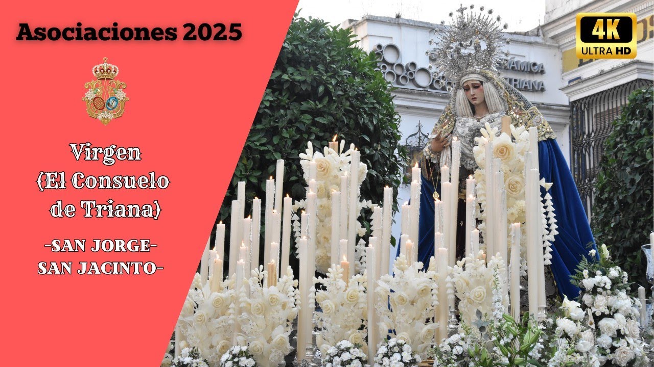 [4K]🟥Asociaciones Cofrades 25 I Virgen (El Consuelo de Triana I San Jorge-San Jacinto